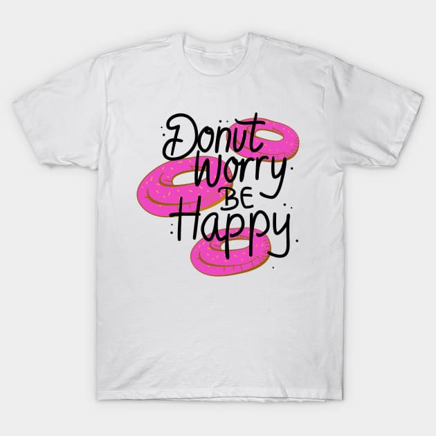 Donut worry Be Happy T-Shirt by skydesignn